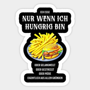 Ich esse nur wenn ich hungrig bin, oder gelangweilt, oder gestresst, oder müde, eigentlich aus allen Gründen - lustig Sticker